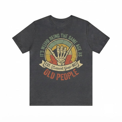 Funny Same Age As Old People Vintage Graphic Apparel Novelty Humor Unisex TShirt