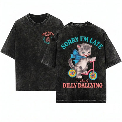 Sorry Im Late I Was Dilly Dallying Funny Retro Cat Saying Sarcastic Adult Humor Animal Graphic Unisex Wash T-Shirt