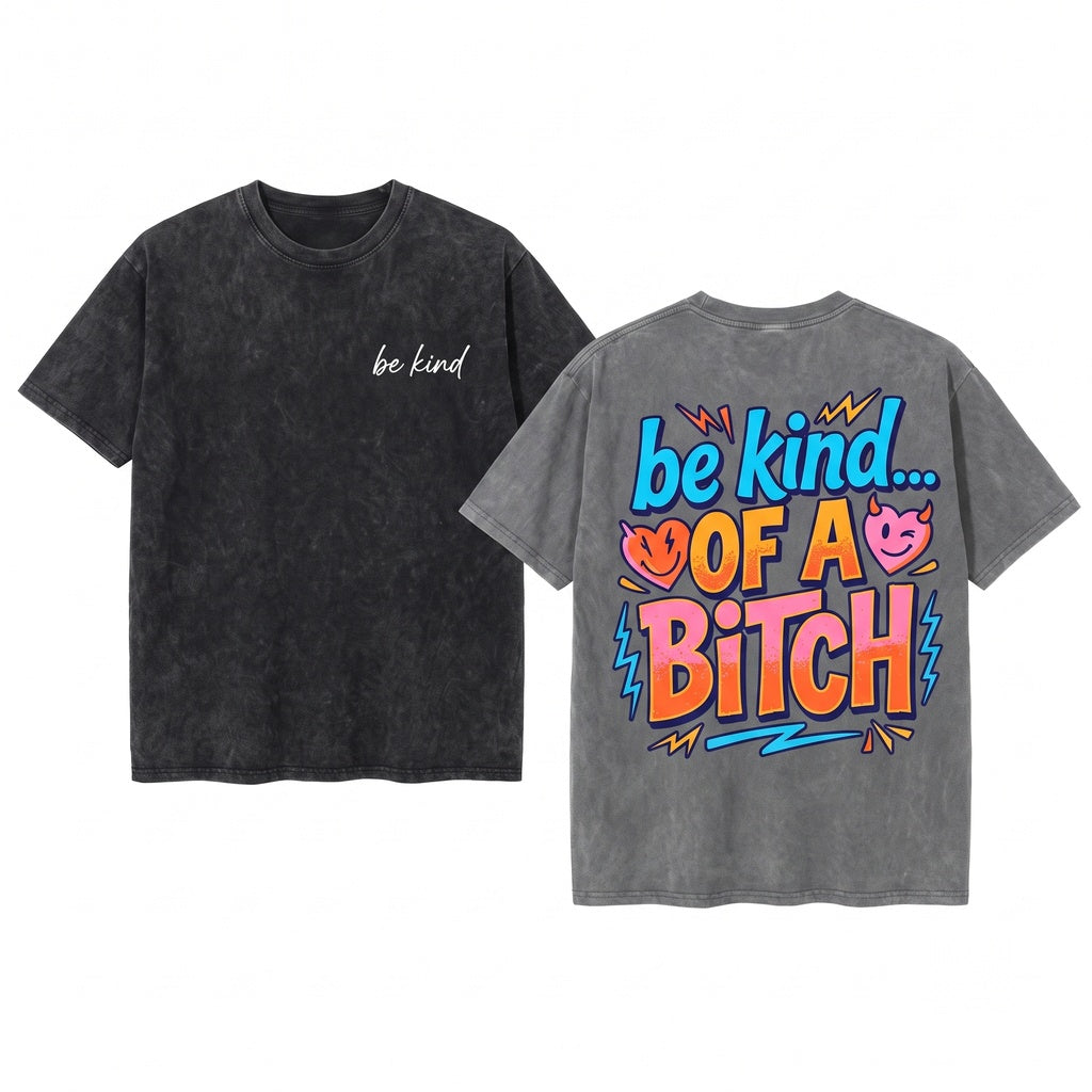 Be Kind Of A Bitch Funny Sarcastic Quote Women Crewneck Gift For Her Unisex Wash T-Shirt