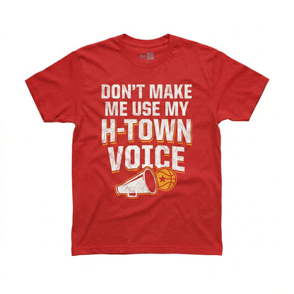 Funny Houston Basketball Fan T-Shirt - "Don't Make Me Use My H-Town Voice" - Vintage Distressed Gift