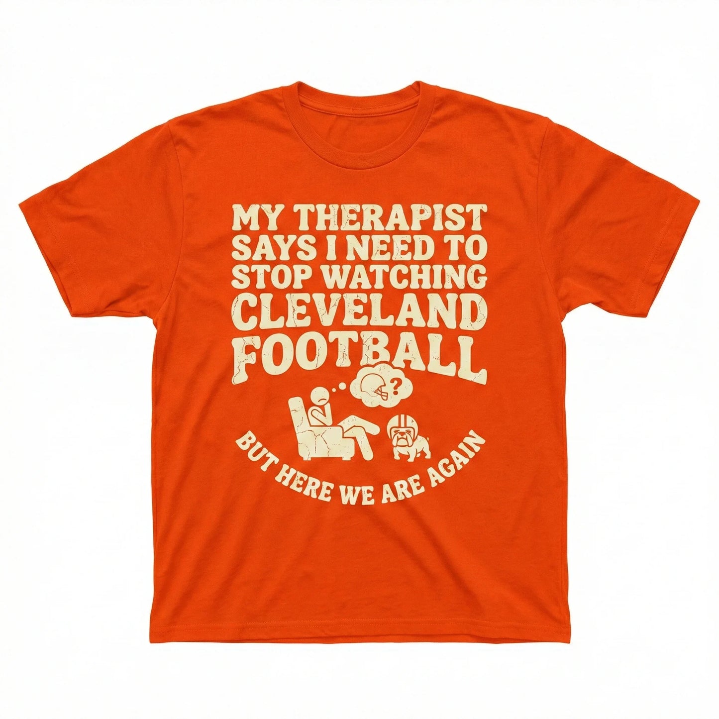 Funny Cleveland Football Fan Shirt - "My Therapist Says" Sarcastic Sports Apparel - T-Shirt, Tank Top, Long Sleeve, Sweatshirt, Hoodie