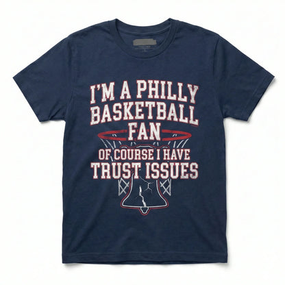 Funny Philly Basketball Fan Apparel - "I Have Trust Issues" T-Shirt, Hoodie, Sweatshirt & More