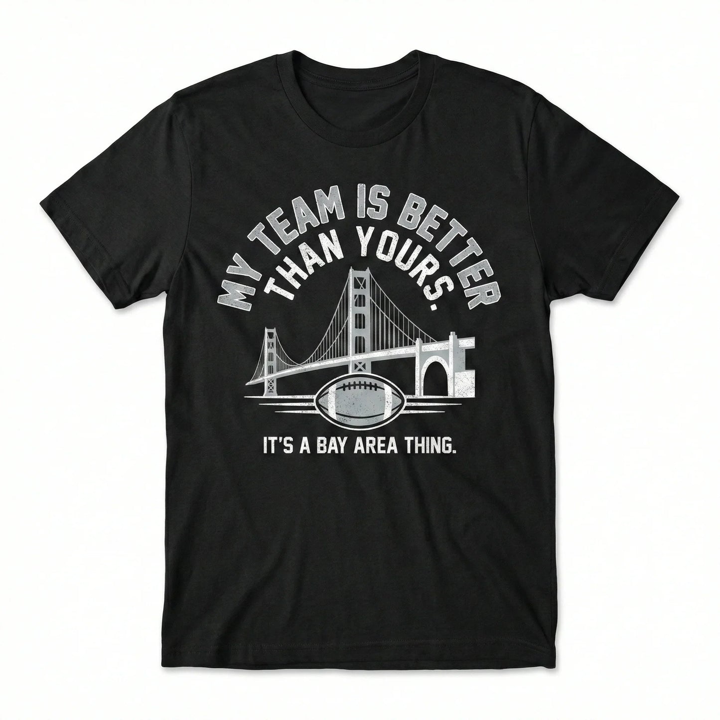 Black t-shirt with Bay Area bridge, football graphic, and 'My team is better than yours' text.