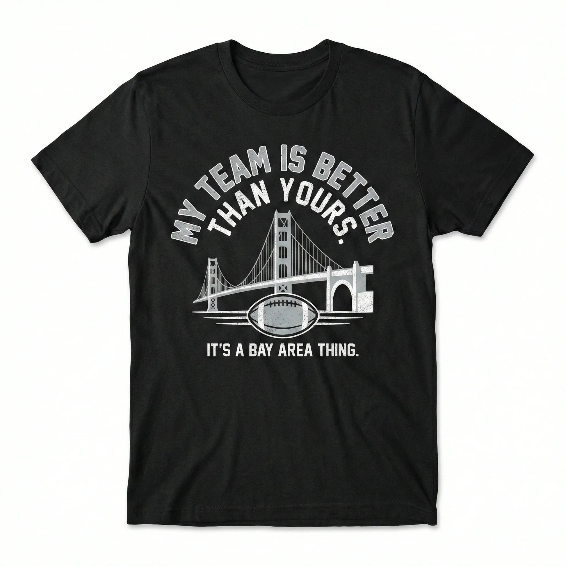 Black t-shirt with Bay Area bridge, football graphic, and 'My team is better than yours' text.