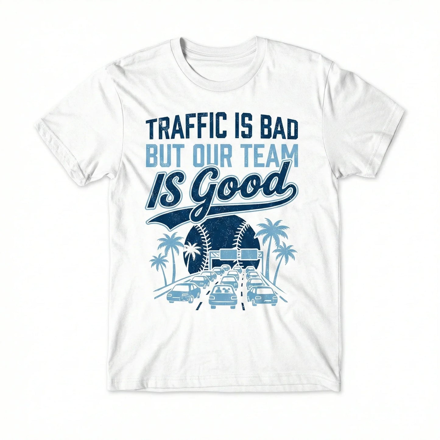 Funny LA Baseball "Traffic Is Bad But Our Team Is Good" Fan Apparel | T-Shirt, Hoodie, Sweatshirt