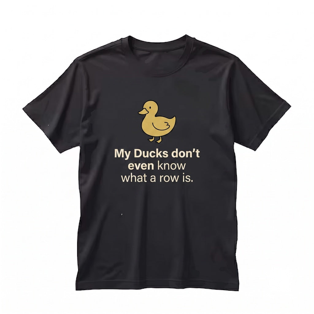 My Ducks Dont Even Know What A Row Is Funny Cute Animal Meme Graphic Apparel Duck Lover Unisex TShirt