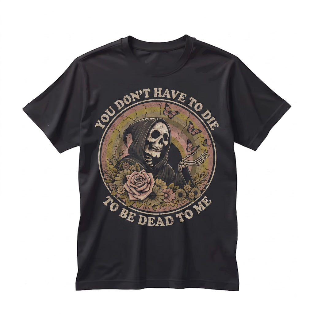 Dead To Me Sarcastic Sayings Snarky Grim Reaper Funny Sassy Graphic Dark Humor Novelty Unisex TShirt