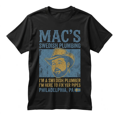 Mac Swedish Plumber Service Funny Philadelphia Comedy Fan Graphic Unisex TShirt