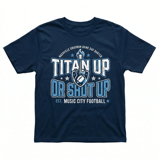 Nashville Football Fan Gear - "Titan Up or Shut Up" Slogan Apparel | Funny Game Day T-Shirt, Hoodie, Sweatshirt