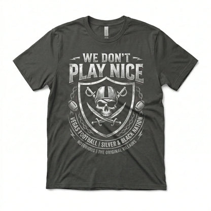 Notorious Silver & Black Vegas Football "We Don't Play Nice" Fan Apparel (T-shirt, Tank, Long Sleeve, Sweatshirt, Hoodie)