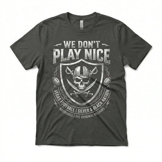 Notorious Silver & Black Vegas Football "We Don't Play Nice" Fan Apparel (T-shirt, Tank, Long Sleeve, Sweatshirt, Hoodie)