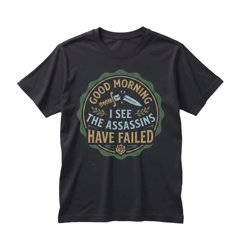 Good Morning Assassins Failed Sarcastic Funny Dark Humor Anti Witty Quote Introvert Novelty Graphic Top Gift Unisex TShirt