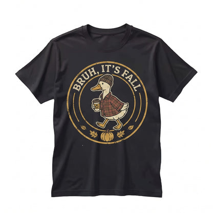 Bruh Its Fall Silly Goose Cozy Autumn Season Funny Vibes Unisex TShirt