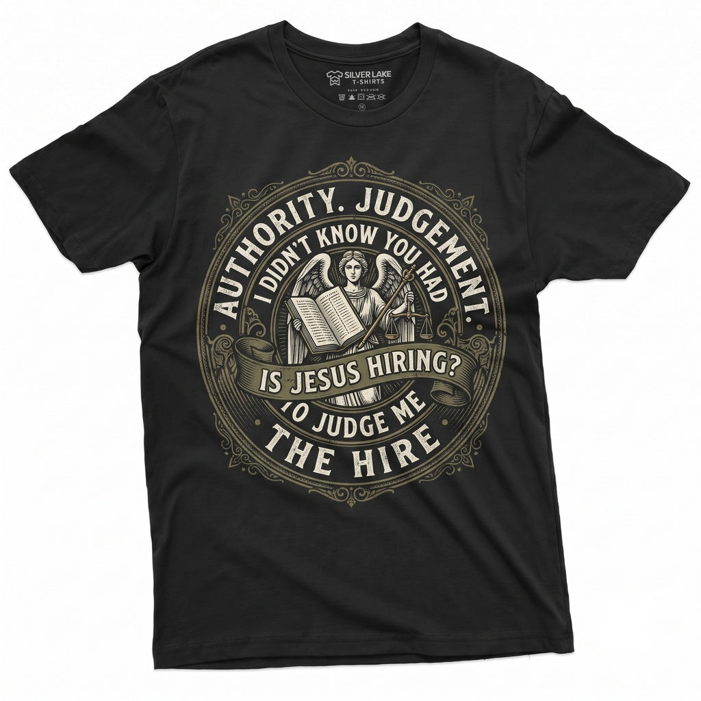 I Didnt Know You Had The Authority To Judge Me Is Jesus Hiring Funny Sarcastic Saying Graphic Gift Unisex TShirt