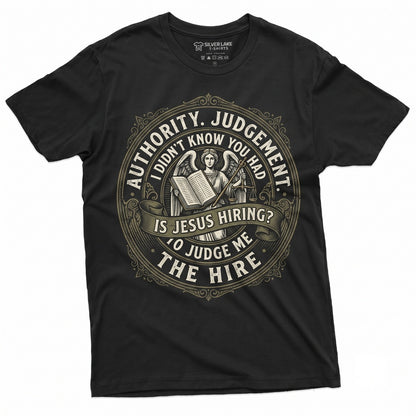 I Didnt Know You Had The Authority To Judge Me Is Jesus Hiring Funny Sarcastic Saying Graphic Gift Unisex TShirt