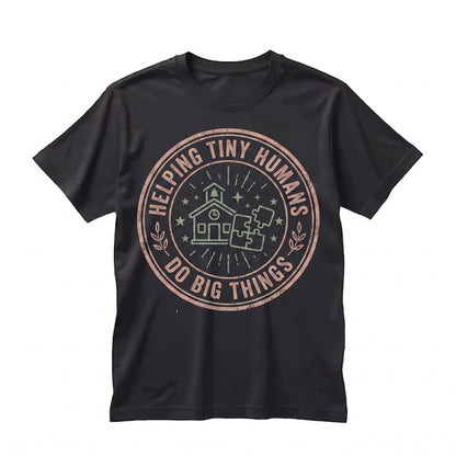 Cute Helping Tiny Humans Teacher Gift Inspirational Colorful Kindergarten Classroom School Graphic Apparel Unisex TShirt