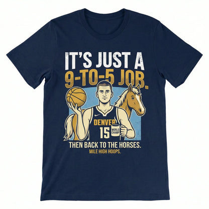 Funny Mile High Hoops Fan Apparel - "Just A 9-To-5 Job" Sarcastic Basketball T-Shirt, Hoodie & Sweatshirt