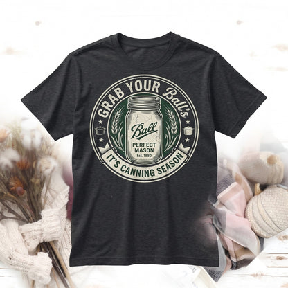 Grab Your Jars Its Canning Season Graphic Funny Homesteader Mom Novelty Top Unisex TShirt