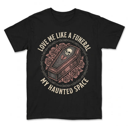 Love Me Like A Funeral Funny Spooky Goth Dark Humor Creepy Cute Sarcastic Alt Unisex TShirt