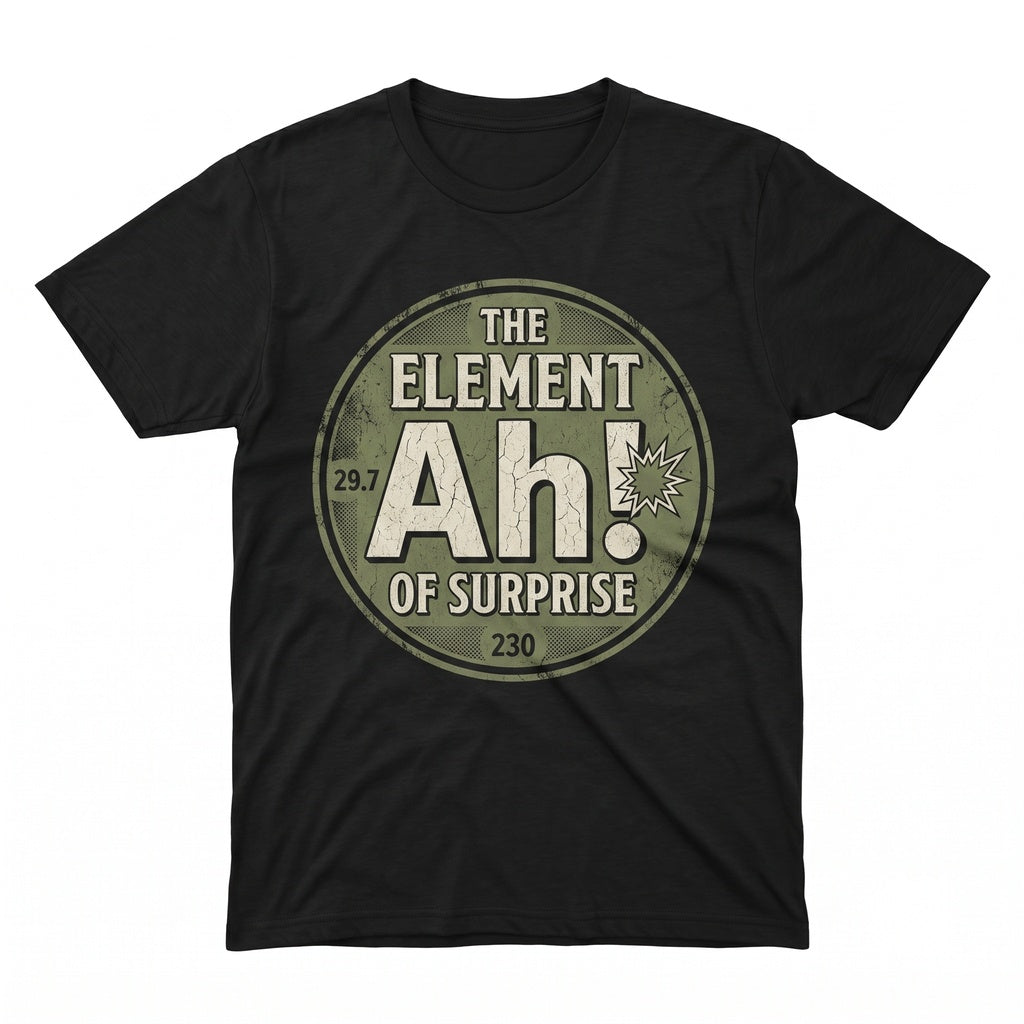 Ah The Element Of Surprise Chemistry Science Funny Chemist Graphic Nerd STEM Teacher Gift Unisex TShirt