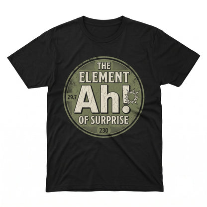 Ah The Element Of Surprise Chemistry Science Funny Chemist Graphic Nerd STEM Teacher Gift Unisex TShirt