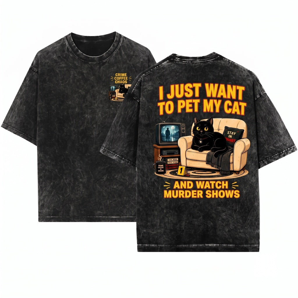 Funny Pet Cat Lover True Crime Graphic I Just Want To Watch Murder Shows Apparel Unisex Wash T-Shirt