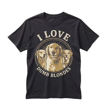 I Love Dumb Blondes Funny Golden Retriever Dog Lover Pet Owner Graphic Cotton Apparel Unisex TShirt