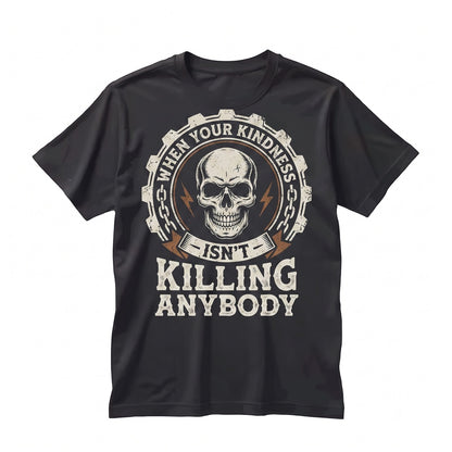 Funny When Your Kindness Isnt Killing Anybody Skeleton Humorous Saying Halloween Gift For Him Her Unisex TShirt
