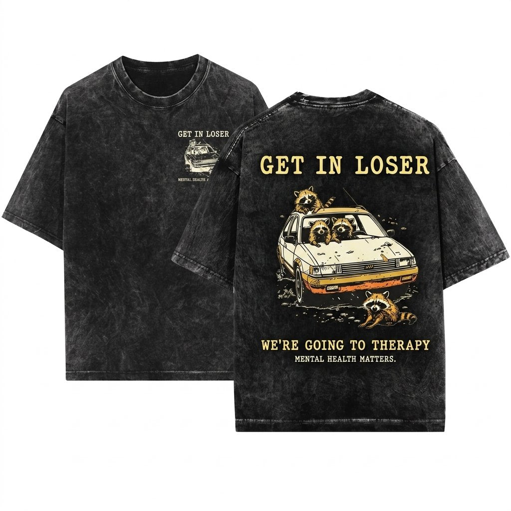 Get In Loser We're Going To Therapy Raccoons Silly Gift Mental Health Graphic Meme Birthday Apparel Unisex Wash T-Shirt