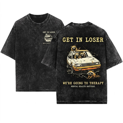Get In Loser We're Going To Therapy Raccoons Silly Gift Mental Health Graphic Meme Birthday Apparel Unisex Wash T-Shirt