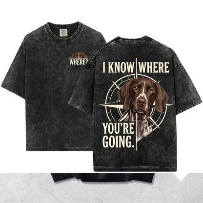Where Are You Going Funny German Shorthaired Pointer Graphic Apparel Unisex Wash T-Shirt