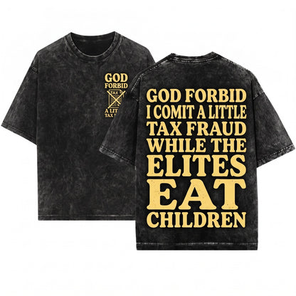 God Forbid I Commit a Little Tax Fraud Funny Satirical Graphic Unisex Wash T-Shirt
