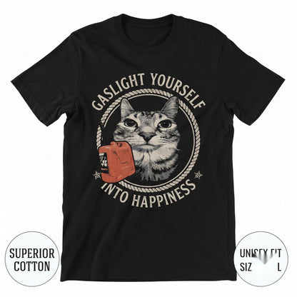 Gaslight Yourself Into Happiness Graphic Sarcastic Mental Health Humorous Apparel Novelty Cotton Unisex TShirt