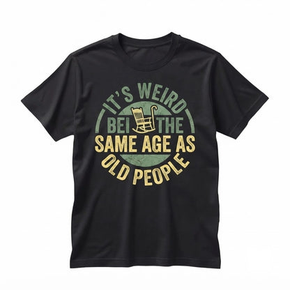 Funny Same Age As Old People Vintage Graphic Apparel Novelty Humor Unisex TShirt