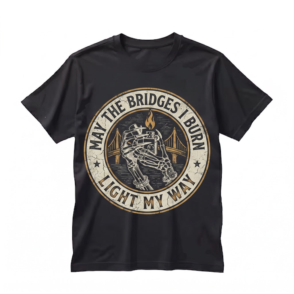 May the Bridges I Burn Light My Way Dark Humor Sarcastic Goth Grunge Aesthetic Spooky Alt Unisex TShirt