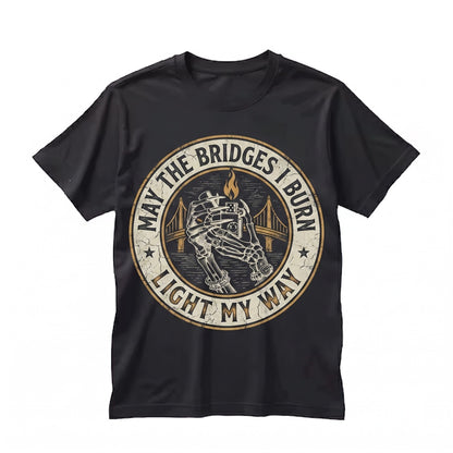 May the Bridges I Burn Light My Way Dark Humor Sarcastic Goth Grunge Aesthetic Spooky Alt Unisex TShirt