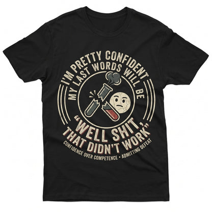 Im Pretty Confident My Last Words Will Be That Didnt Work Funny Sarcastic Graphic Birthday Gift Humorous Rude Apparel Unisex