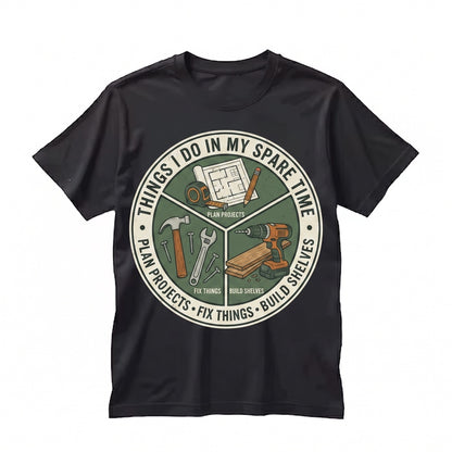 Things I Do In My Spare Time Funny Handyman DIY Enthusiast Gift Home Improvement Project Humor Dad Unisex TShirt