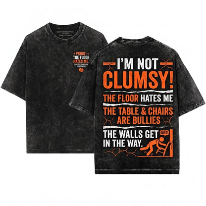 Im Not Clumsy Sarcastic Humorous Saying Quote Funny Birthday Gift Novelty Graphic Unisex Wash T-Shirt