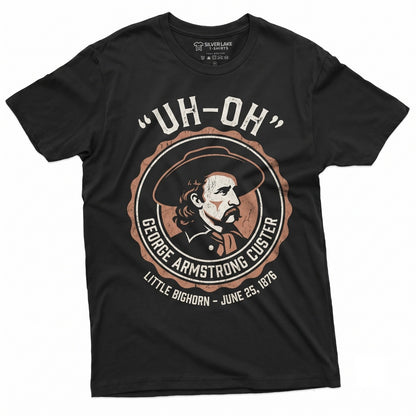 George Armstrong Custer Graphic Funny Uh Oh American History Teacher Gifts Unisex TShirt