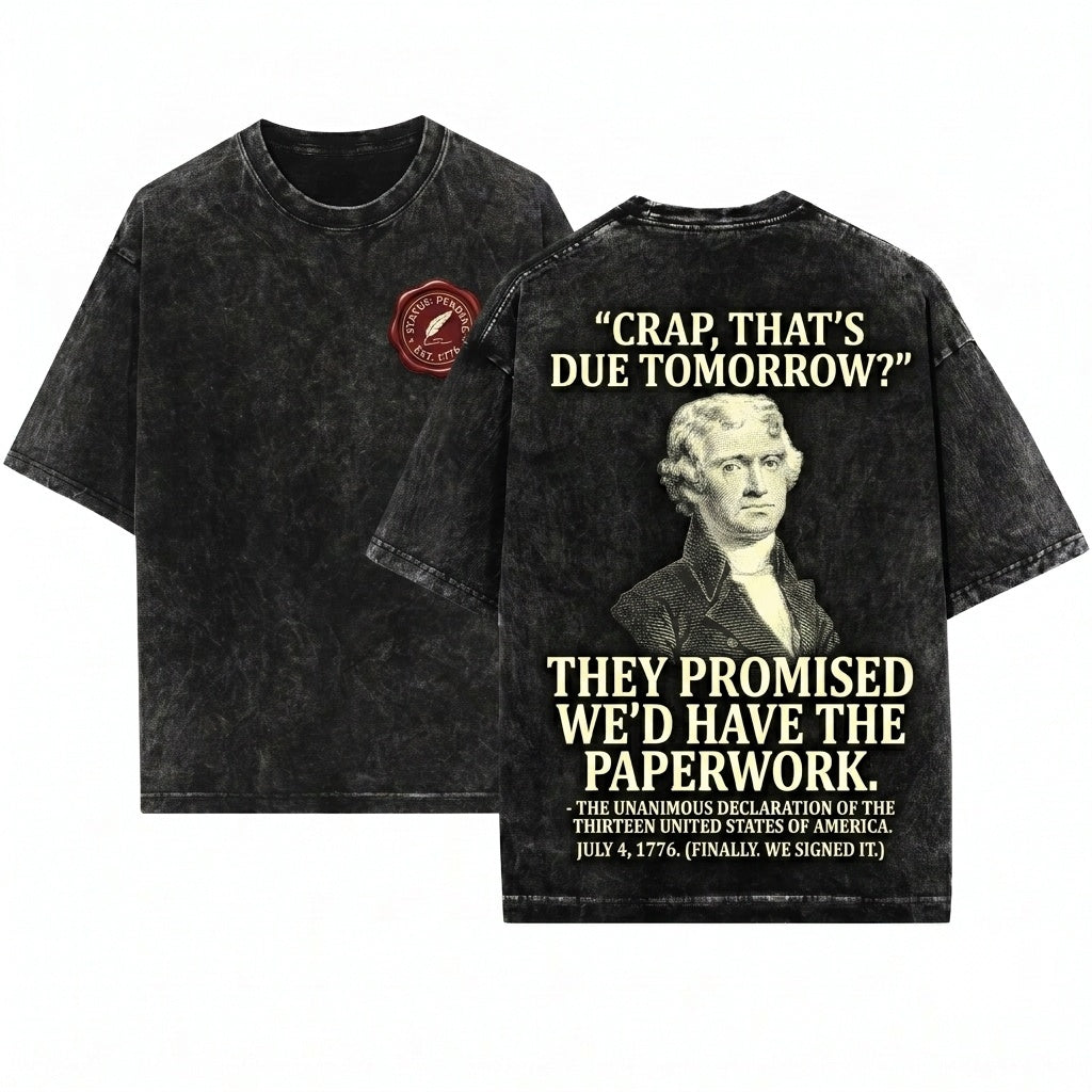Thats Due Tomorrow Thomas Jefferson Funny 4th July USA Patriotic American President Independence Day Gift Unisex Wash T-Shirt