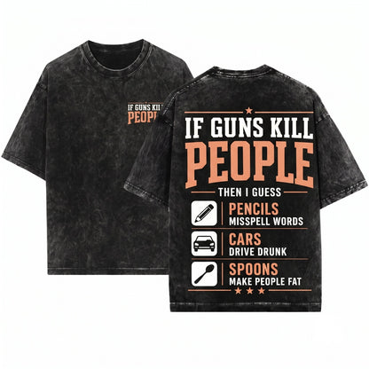 If Guns Kill People Then I Guess Funny Second Amendment Rights Pro 2A Novelty Gift Unisex Wash T-Shirt