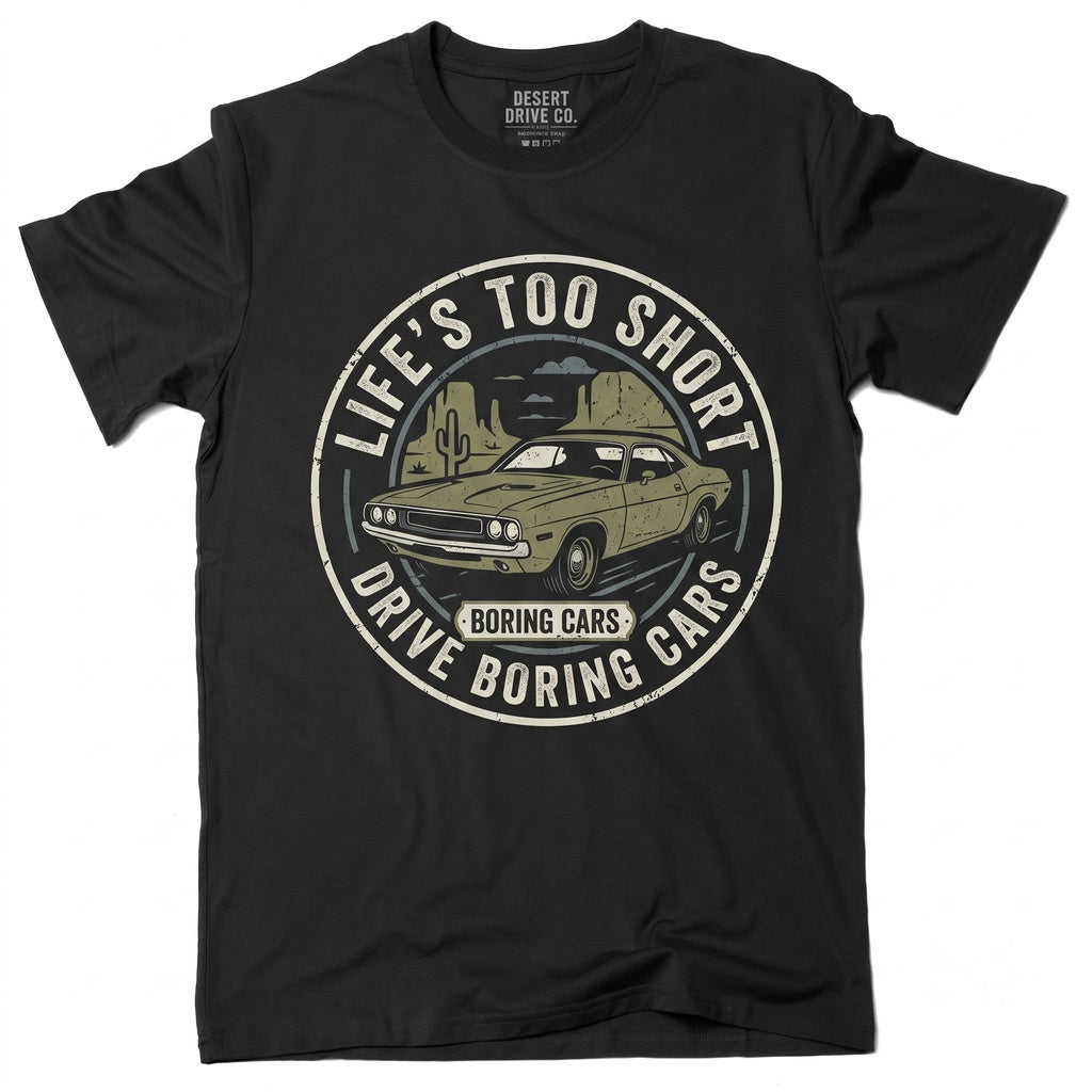 Life Is Too Short To Drive Boring Cars Funny Auto Enthusiast Gearhead Birthday Christmas Fathers Day Gift Unisex TShirt