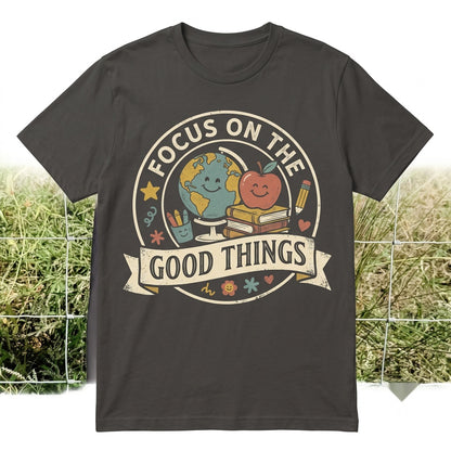Cute Positive Teacher Graphic Focus on the Good Things Colorful Classroom Inspiration School Gift Unisex TShirt