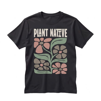 Plant Native Floral Graphic Eco-Friendly Nature Lover Sustainable Botanical Apparel Unisex TShirt