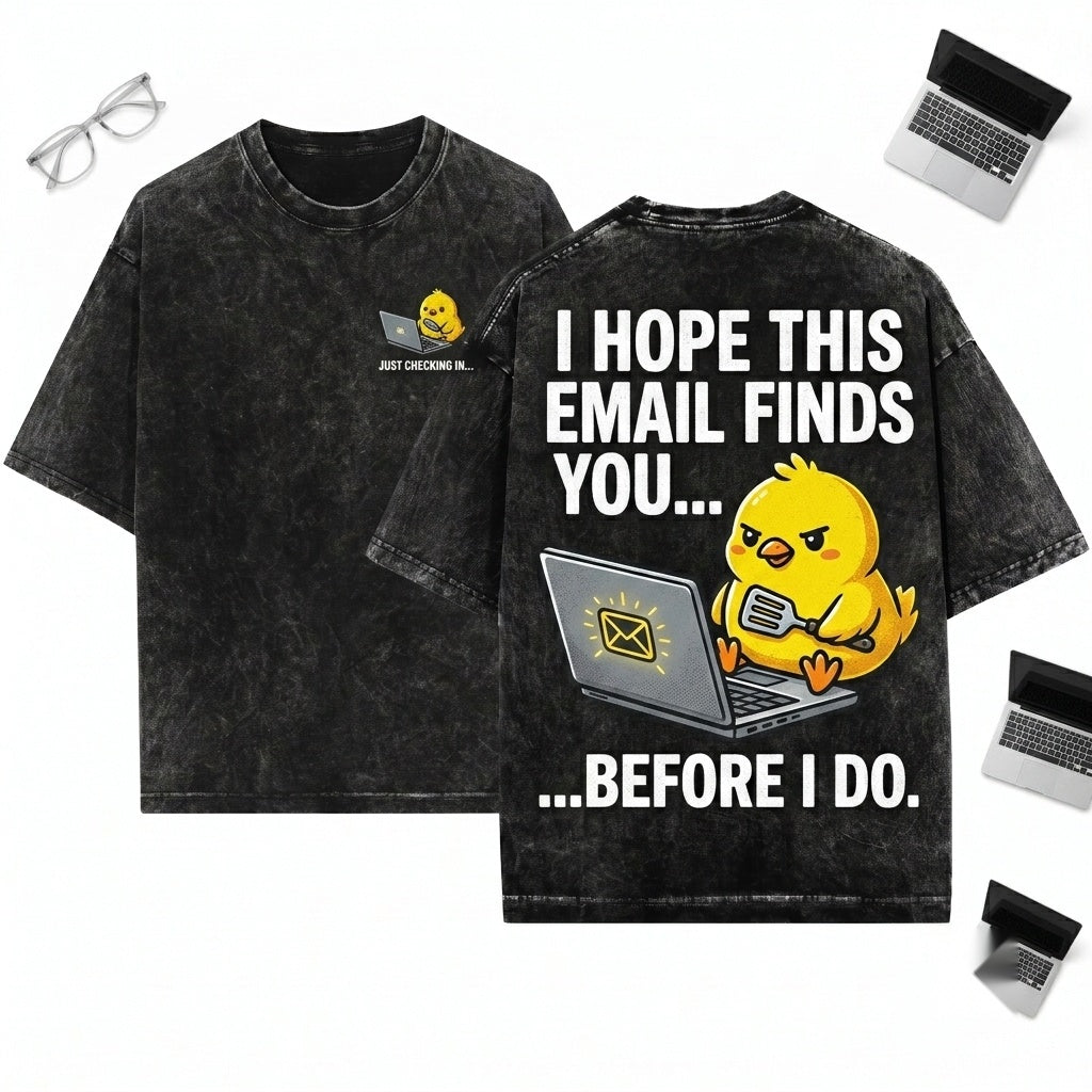 I Hope This Email Finds You Funny Chick Embroidered Unisex Wash T-Shirt