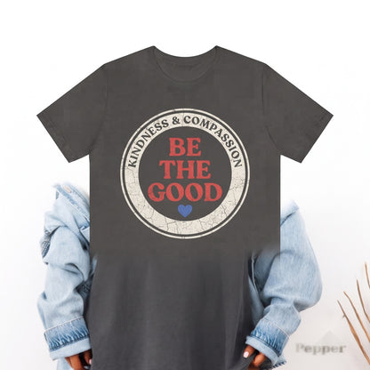 Be the Good Inspirational Kindness Matters Motivational Teacher Gift Positive Vibes Apparel Unisex TShirt
