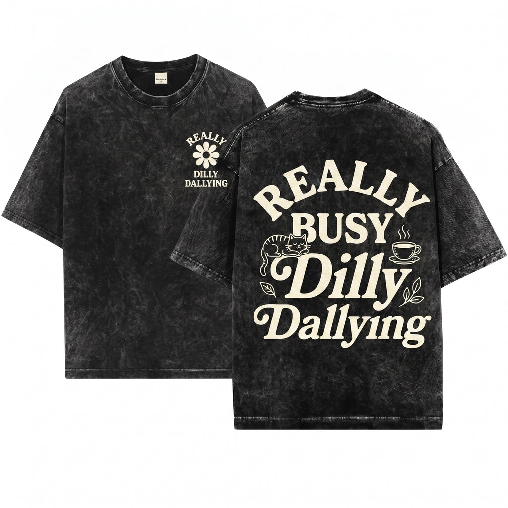 Really Busy Dilly Dallying Sarcastic Funny Adult Humor Graphic Unisex Wash T-Shirt