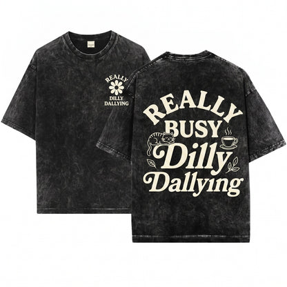 Really Busy Dilly Dallying Sarcastic Funny Adult Humor Graphic Unisex Wash T-Shirt