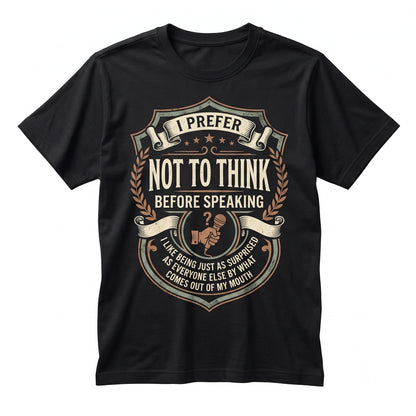 I Prefer Not To Think Before Speaking Funny Sarcastic Graphic Humor Unisex TShirt